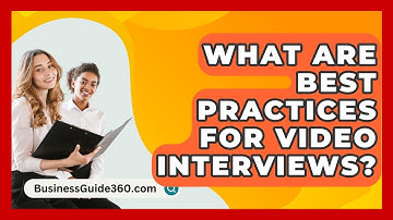 What Are Best Practices For Video Interviews? - BusinessGuide360.com