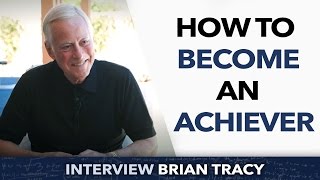 How to become an achiever ?  Brian Tracy