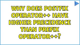 Why does postfix operator++ have higher precedence than prefix operator++? (3 Solutions!!)