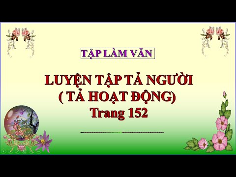 Video LUYỆN TẬP TẢ NGƯỜI (TẢ HOẠT ĐỘNG) TRANG152 TLV5 TUẦN... - YouTube