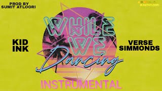 While We Dancing (Instrumental) - Kid Ink (Feat Verse Simmonds) [Prod By Sumit Atloori]