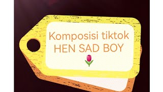 KOMPILASI tiktok HEN SAD BOY 🌷🌷