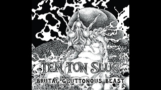 TEN TON SLUG "Brutal Gluttonous Beast" (Full EP) 2016