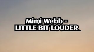 Mimi Webb - Little Bit Louder (Lyrics)