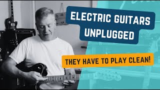 Electric Guitars Unplugged: They Should Sound Great!