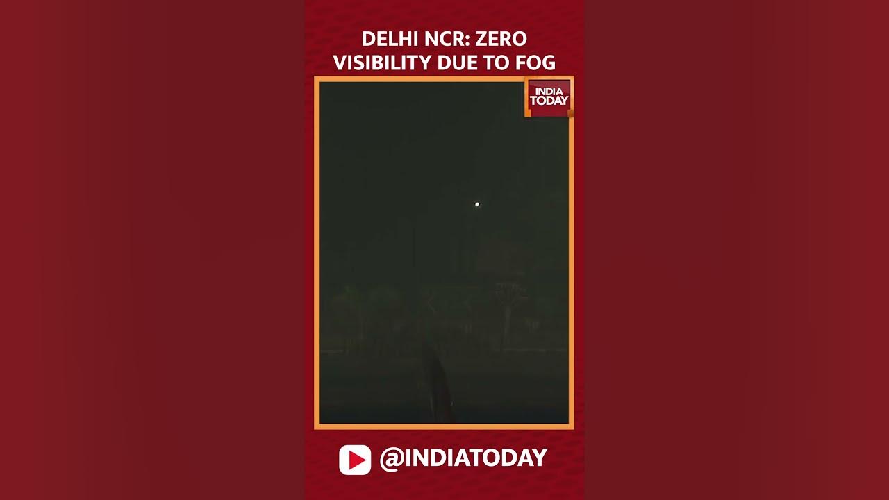 Delhi ncr zero visibility due to fog smog in delhi india today