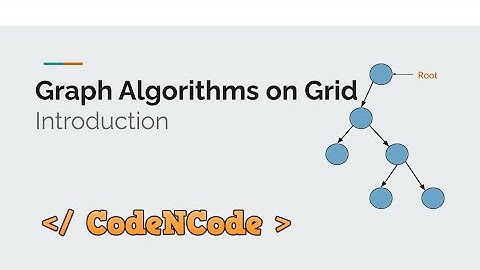 L17 : Introduction of graph algorithms on 2D Grid | Graph Theory Part 1 | CodeNCode