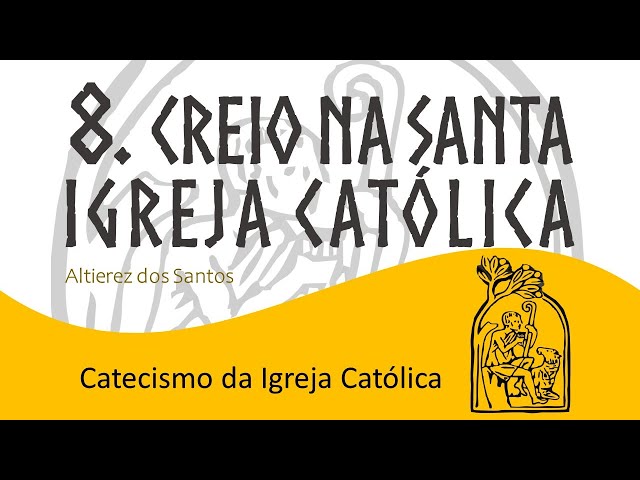 Aula VIII - Creio na santa Igreja Católica - Catecismo da Igreja Católica (748 a 870)