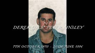 A tribute to Derek "Des" Peter Linsley 7/10/1970 - 20/6/1996
