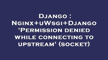 Django : Nginx+uWsgi+Django 
