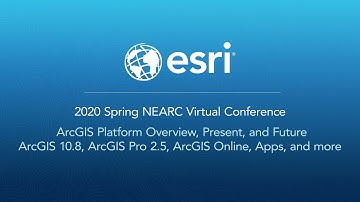 ArcGIS Platform Overview, Present, and Future: 2020 Spring NEARC Virtual Conference