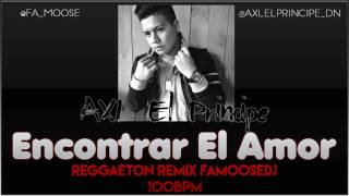 AXL El Principe - Encontrar El Amor (Reggaeton Remix FaMooseDJ 100BPM)