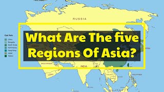 What Are The Five Regions Of Asia?