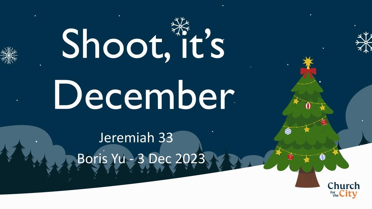 Shoot! It's December! - Jeremiah 33 - Boris Yu - 3 Dec 23