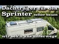 Dachträger für den Sprinter oder Crafter selber bauen | wirsehnunsunterwegs.de