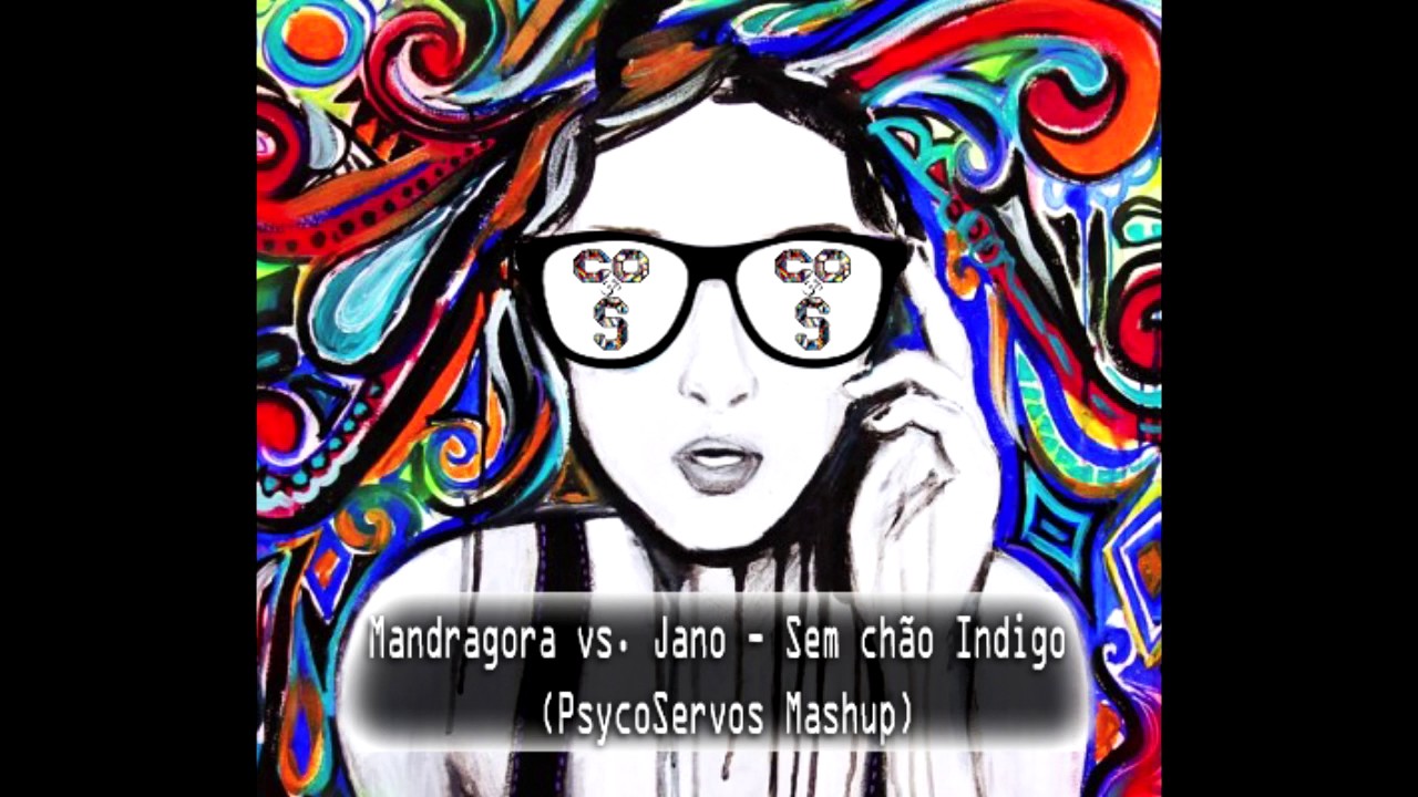 Mandragora vs Jano - Sem Chão Indigo (PsycoServos Mashup) Free Download