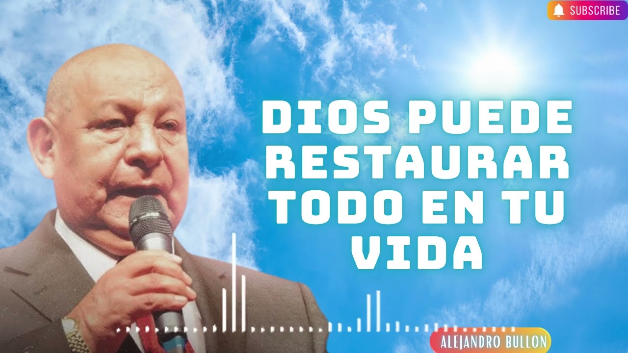Pr  Bullón   Dios puede restaurar todo en tu vida