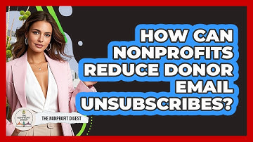 How Can Nonprofits Reduce Donor Email Unsubscribes? - The Nonprofit Digest