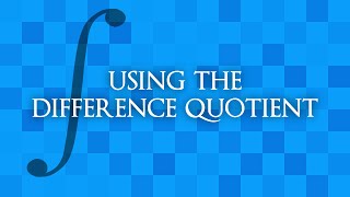 Calculus: Using the Difference Quotient