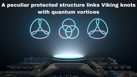 A peculiar protected structure links Viking knots with quantum vortices #sciencefacts