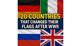 20 Countries That Changed Their Flags After Wwii