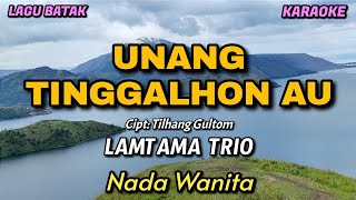 UNANG TINGGALHON AU - Lamtama Trio| Karaoke lagu Batak | Nada Wanita