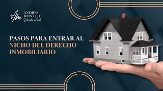 Pasos para entrar al nicho del derecho inmobiliario - Andrés Montejo