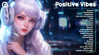 Positive Vibes 🎶A playlist full of positive energy - Tiktok Trending Songs 2024