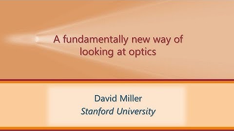 "A fundamentally new way of looking at optics" David Miller, Stanford University