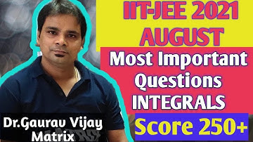 JEE AUGUST 2021 | TOP 15 QUESTIONS INTEGRATION | SCORE 250+| INTEGRALS with TRICK | DGV SIR | MATRIX