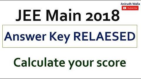 JEE--MAINS IIT 2018 ANSWER KEY TO ALL 90 QUESTION , PHYSICS ,CHEMISYRY, MATHS,