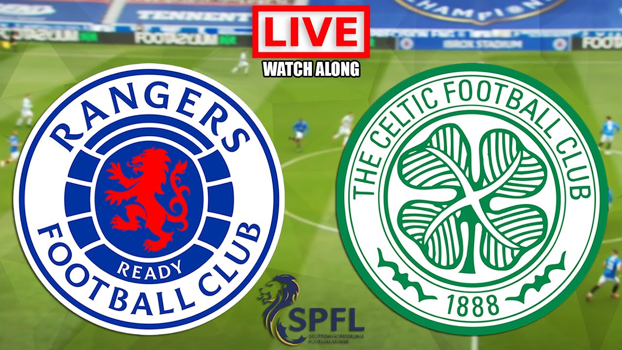 RANGERS vs CELTIC Live Stream - Old Firm - SPFL Football Watch Along