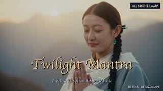 8 Hour Tibetan Devotional Sleep Music | Twilight Mantra | Tibetan Dreamscape