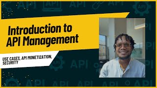 Intro to API Management: Real Use Cases, Security, Monetization & More