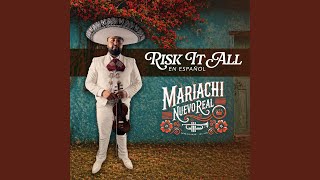 Risk It All (En Español) - Mariachi Nuevo Real