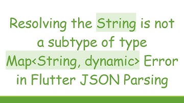 Resolving the String is not a subtype of type Map String, dynamic  Error in Flutter JSON Parsing