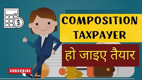 Composition Taxpayer | GSTR-4 for Composition Taxpayer | GST Composition Scheme