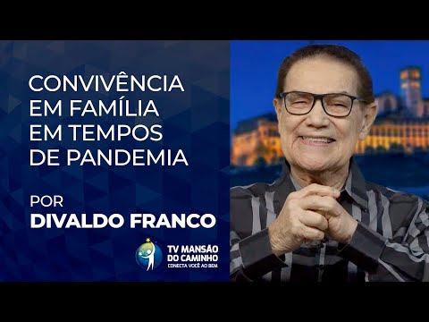 Divaldo Franco fala sobre: convivência em família em tempos de pandemia (trechos da live de 28.04)