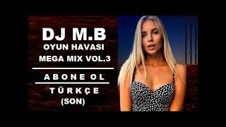 DJ M.B - OYUN HAVASI MEGA MIX VOL.3 - 2023 TÜRKCE (SON)