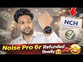 Noise Pro 6R Refunded | Grab your 999 rupees by this process | Noise 6r Prebook pass refund 🔥