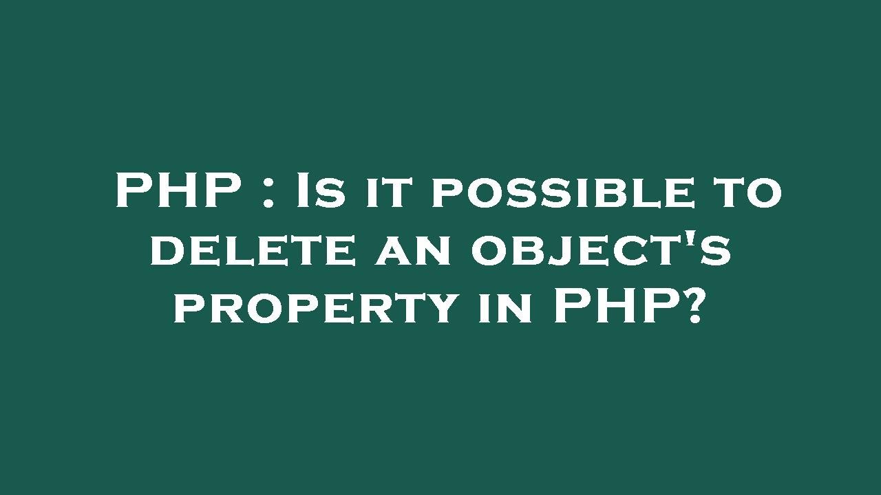 php-is-it-possible-to-delete-an-object-s-property-in-php-youtube