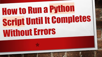 How to Run a Python Script Until It Completes Without Errors