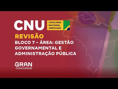 Concurso Nacional Unificado (CNU) | Revisão Bloco 7: Gestão Governamental e Adm. Pública