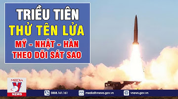 Thế Giới 24h Nóng Nhất Sáng 14/9: Triều Tiên Âm Thầm Thử Tên Lửa, Mỹ-Hàn-Nhật Theo Dõi Sát Sao