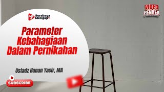 Parameter Kebahagiaan Dalam Pernikahan - Ustadz Hanan Yasir, MA