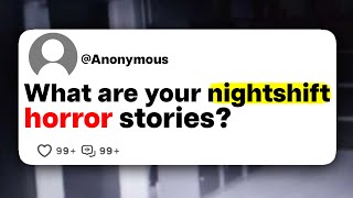 What are your nightshift horror stories?