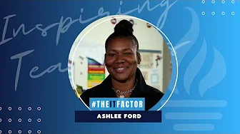The IT Factor - Inspiring Teachers - Ashlee Ford