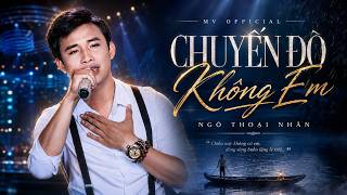 CHUYẾN ĐÒ KHÔNG EM - NGÔ THOẠI NHÂN | MV OFFICIAL