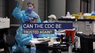 Can The CDC Be Trusted Again?