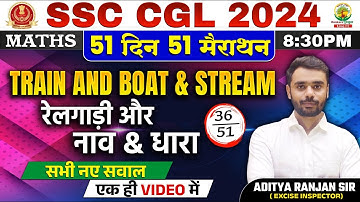 🔥Day 36 | Train and Boat & Stream | Complete Maths By Aditya Ranjan Sir | SSC CGL, MTS #ssccgl